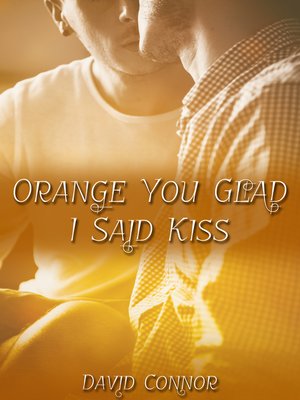 cover image of Orange You Glad I Said Kiss